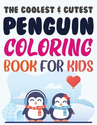 Book cover for The Coolest & Cutest Penguin Coloring Book For Kids