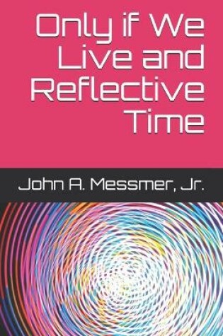 Cover of Only if We Live and Reflective Time