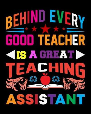 Book cover for Behind Every Good Teacher Is A Great Teaching Assistant