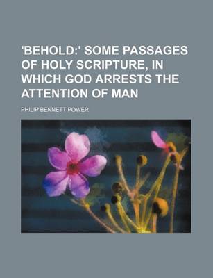 Book cover for 'Behold; ' Some Passages of Holy Scripture, in Which God Arrests the Attention of Man