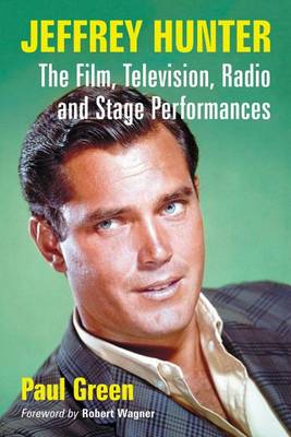 Book cover for Jeffrey Hunter: The Film, Television, Radio and Stage Performances