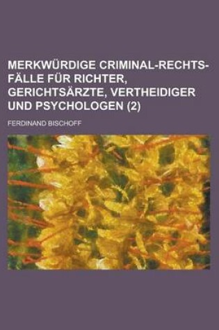 Cover of Merkwurdige Criminal-Rechts-Falle Fur Richter, Gerichtsarzte, Vertheidiger Und Psychologen (2)