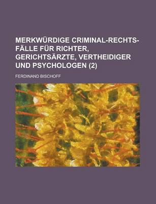 Book cover for Merkwurdige Criminal-Rechts-Falle Fur Richter, Gerichtsarzte, Vertheidiger Und Psychologen (2)