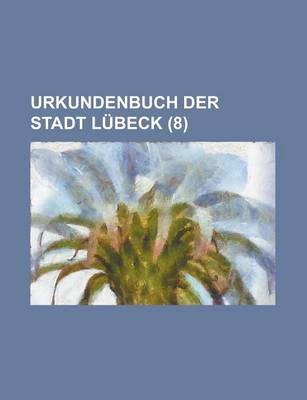 Book cover for Urkundenbuch Der Stadt Lubeck (8)