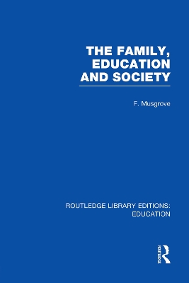 Cover of The Family, Education and Society (RLE Edu L Sociology of Education)
