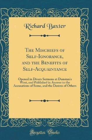 Cover of The Mischiefs of Self-Ignorance, and the Benefits of Self-Acquaintance