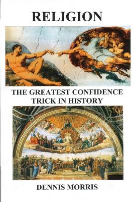 Book cover for RELIGION The Greatest Confidence Trick In History