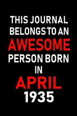 Cover of This Journal Belongs to an Awesome Person Born in April 1935