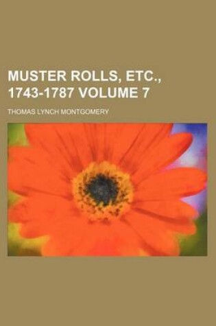 Cover of Muster Rolls, Etc., 1743-1787 Volume 7