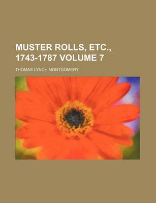 Book cover for Muster Rolls, Etc., 1743-1787 Volume 7