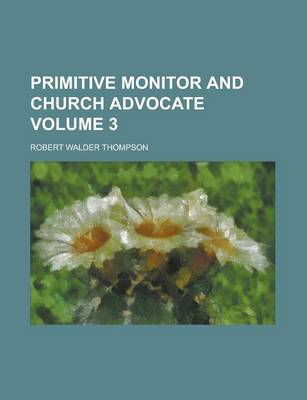 Book cover for Primitive Monitor and Church Advocate Volume 3