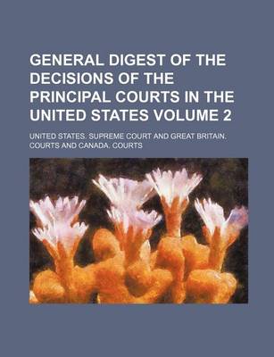 Book cover for General Digest of the Decisions of the Principal Courts in the United States Volume 2