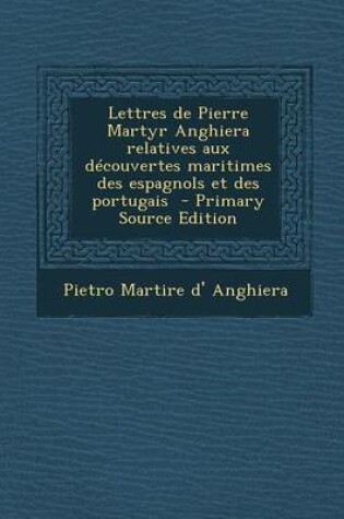 Cover of Lettres de Pierre Martyr Anghiera relatives aux decouvertes maritimes des espagnols et des portugais