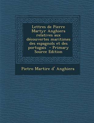 Book cover for Lettres de Pierre Martyr Anghiera relatives aux decouvertes maritimes des espagnols et des portugais