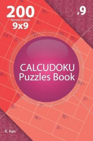 Cover of Calcudoku - 200 Normal Puzzles 9x9 (Volume 9)