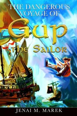 Cover of The Dangerous Voyage of Gup the Sailor