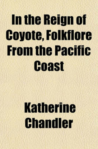 Cover of In the Reign of Coyote, Folkflore from the Pacific Coast