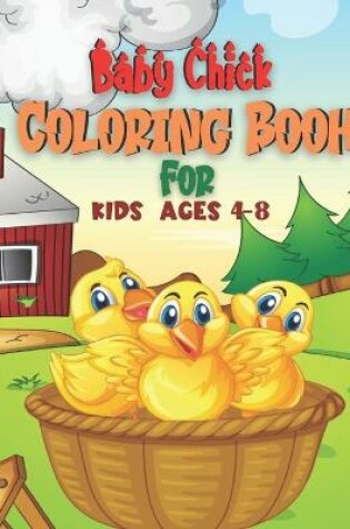 Cover of Baby Chick Coloring Book For Kids Ages 4-8