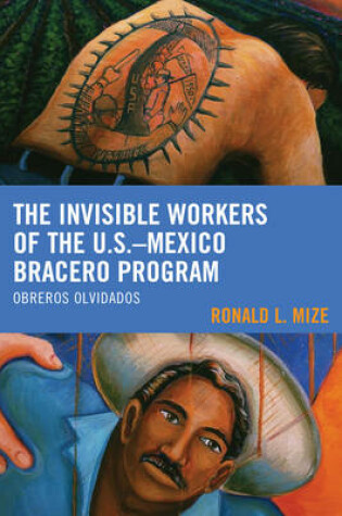 Cover of The Invisible Workers of the U.S.-Mexico Bracero Program