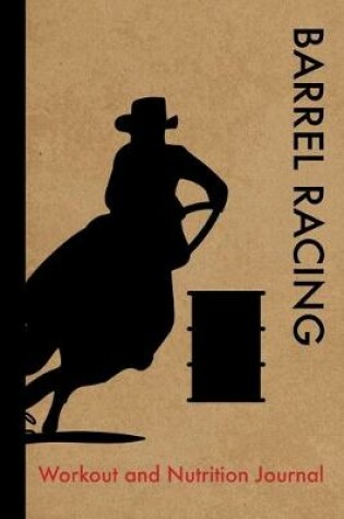 Cover of Barrel Racing Workout and Nutrition Journal