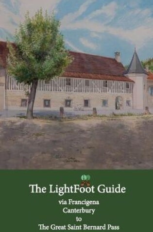 Cover of The LightFoot Guide to the via Francigena - Canterbury to the Great Saint Bernard Pass