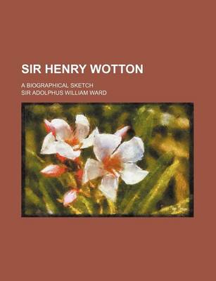 Book cover for Sir Henry Wotton; A Biographical Sketch