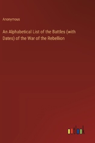 Cover of An Alphabetical List of the Battles (with Dates) of the War of the Rebellion