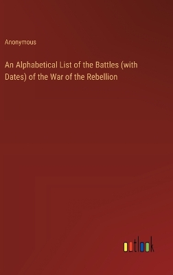 Book cover for An Alphabetical List of the Battles (with Dates) of the War of the Rebellion