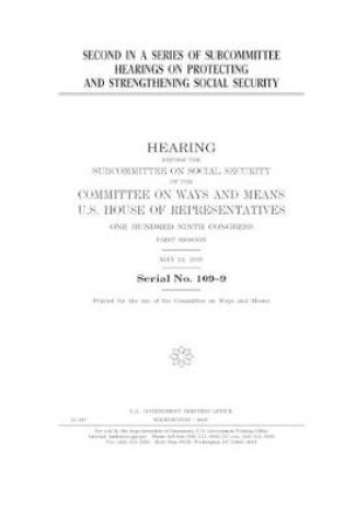 Cover of Second in a series of subcommittee hearings on protecting and strengthening Social Security