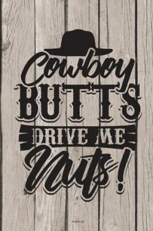 Cover of Cowboy Butts Drive Me Nuts Notebook