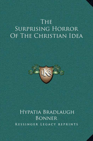 Cover of The Surprising Horror Of The Christian Idea