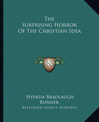 Book cover for The Surprising Horror Of The Christian Idea