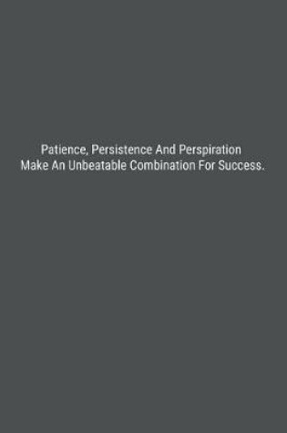 Cover of Patience, Persistence And Perspiration Make An Unbeatable Combination For Success.