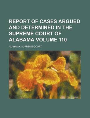 Book cover for Report of Cases Argued and Determined in the Supreme Court of Alabama Volume 110