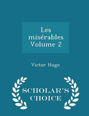 Book cover for Les Miserables Volume 2 - Scholar's Choice Edition