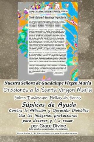 Cover of Nuestra Senora de Guadalupe Virgen Maria Oraciones a la Santa Virgen Maria Sobre Imagenes Bellas de Flores Suplicas de Ayuda