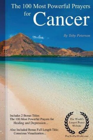 Cover of Prayer the 100 Most Powerful Prayers for Cancer - Including 2 Bonus Books to Pray for Healing & Depression - Also Included Conscious Visualization