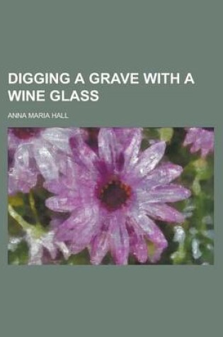 Cover of Digging a Grave with a Wine Glass