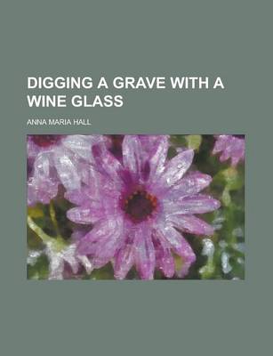 Book cover for Digging a Grave with a Wine Glass