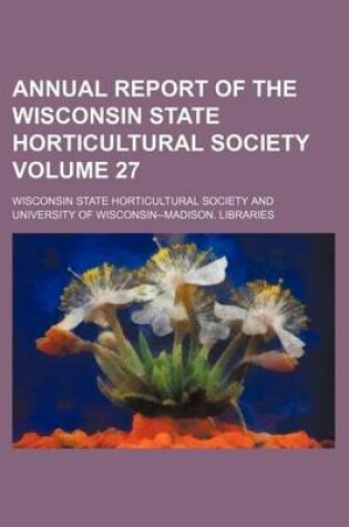 Cover of Annual Report of the Wisconsin State Horticultural Society Volume 27