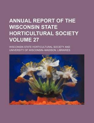 Book cover for Annual Report of the Wisconsin State Horticultural Society Volume 27