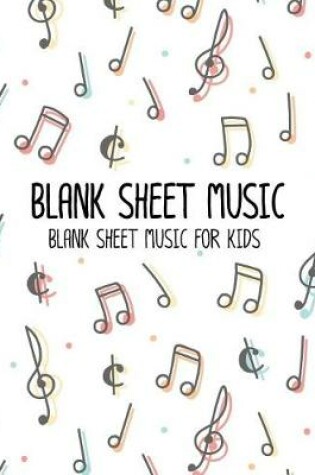 Cover of Blank Sheet Music - Blank Sheet Music For Kids