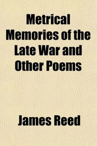 Cover of Metrical Memories of the Late War and Other Poems