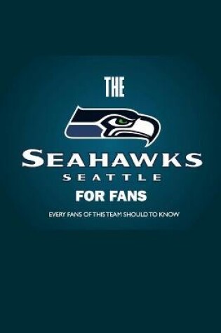 Cover of The Seattle Seahawks Book For Fans