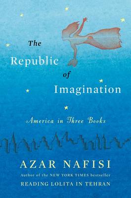 The Republic of Imagination by Azar Nafisi