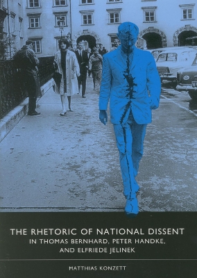 Book cover for The Rhetoric of National Dissent in Thomas Bernhard, Peter Handke, and Elfriede Jelinek