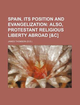 Book cover for Spain, Its Position and Evangelization; Also, Protestant Religious Liberty Abroad [&C]