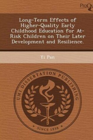 Cover of Long-Term Effects of Higher-Quality Early Childhood Education for At-Risk Children on Their Later Development and Resilience