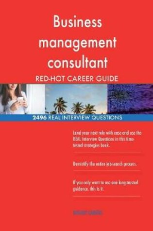 Cover of Business management consultant RED-HOT Career; 2496 REAL Interview Questions