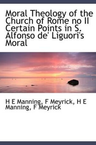 Cover of Moral Theology of the Church of Rome No II Certain Points in S. Alfonso de' Liguori's Moral